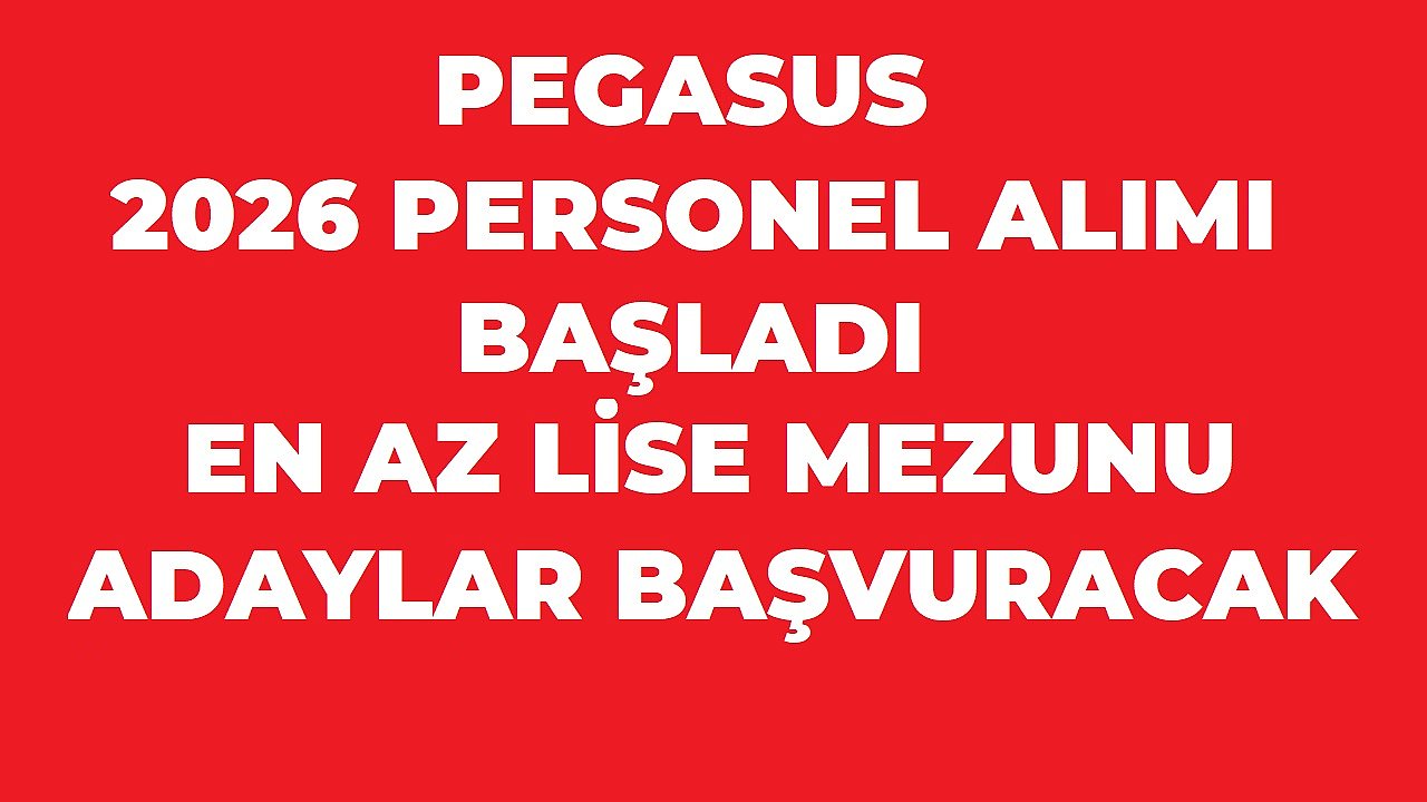 Pegasus 2026 Personel Alımı Başladı! En Az Lise Mezunu Adaylar Başvurabilecek