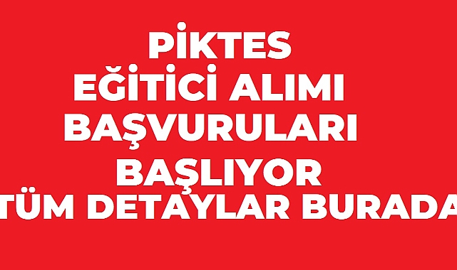 PİKTES IV Kapsamında Geçici Süreli Öğretici Alımı Yapılacak: Başvurular 14 Ağustos’ta Başlıyor
