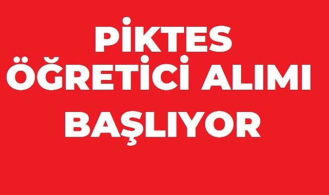 PİKTES Öğretici Alımı Başlıyor! Başvuru Tarihleri ve Branşlar Belli Oldu