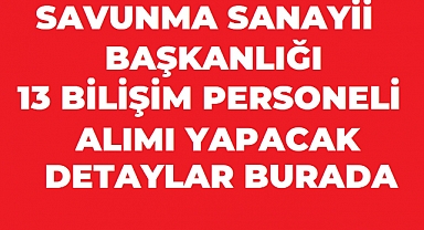 Savunma Sanayii Başkanlığı 13 Sözleşmeli Bilişim Personeli Alacak