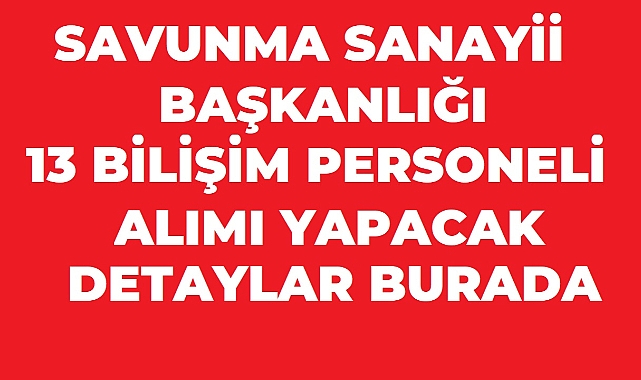 Savunma Sanayii Başkanlığı 13 Sözleşmeli Bilişim Personeli Alacak
