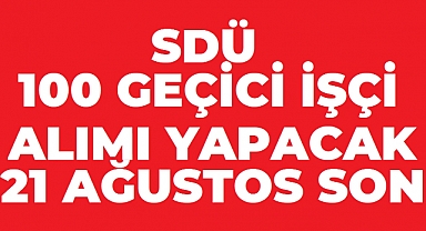 SDÜ 100 Geçici İşçi Alımı Yapacak: Başvurular 21 Ağustos’ta Sona Eriyor