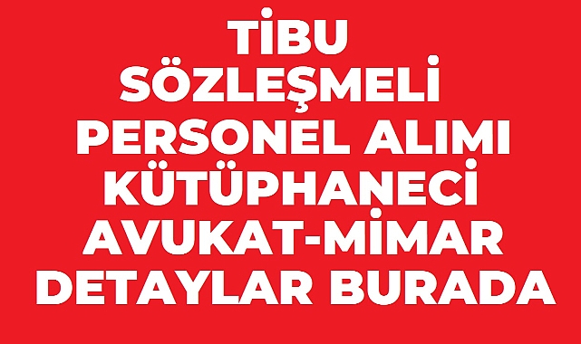 TİBU 3 Sözleşmeli Personel Alımı Yapacak: Kütüphaneci, Avukat ve Mimar Kadroları Açıldı