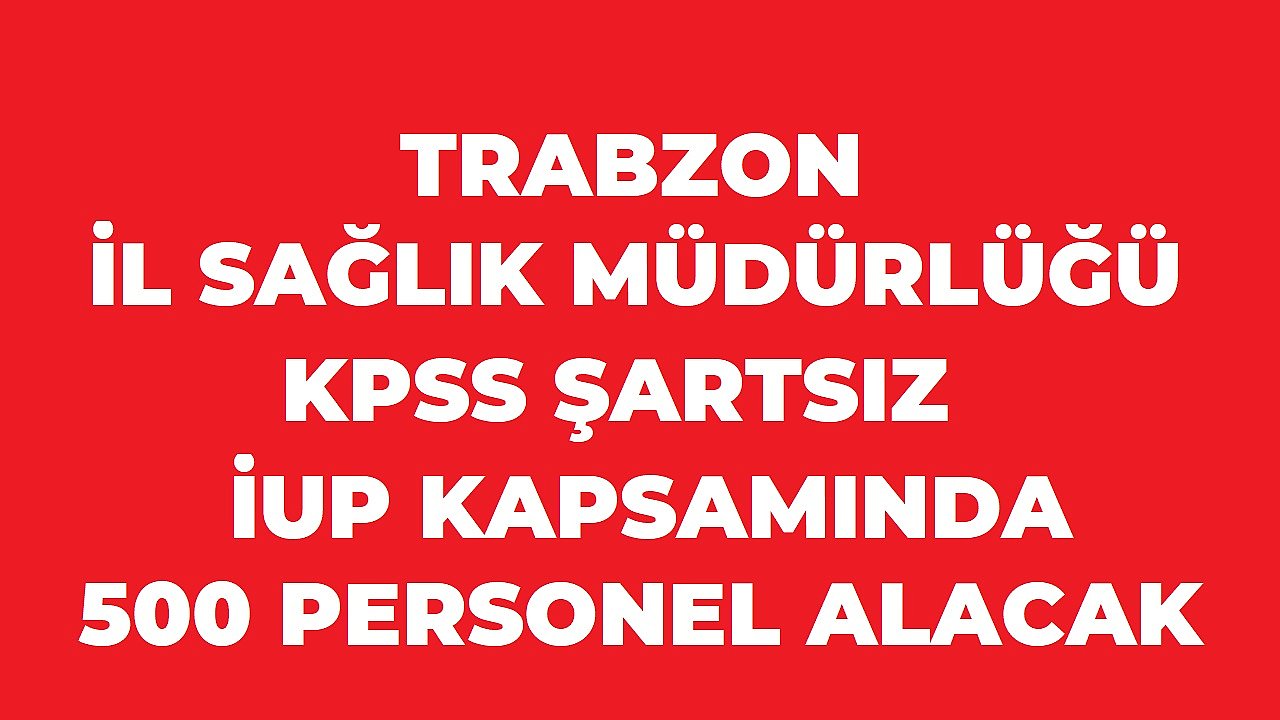 Trabzon İl Sağlık Müdürlüğü 500 Personel Alımı