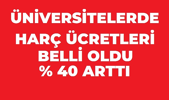 Üniversite Harçlarında 2026-2027 Dönemi İçin Yeni Düzenleme: Ücretler Yüzde 40 Arttı