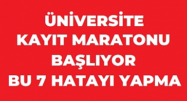Üniversite kayıt maratonu yarın başlıyor: Öğrenciler bu 7 hataya dikkat!