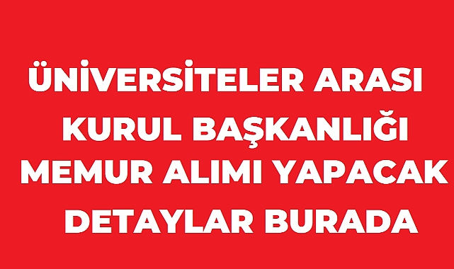 Üniversitelerarası Kurul Başkanlığı 3 Sözleşmeli Personel Alacak: Başvurular 24 Ağustos’ta Başlıyor