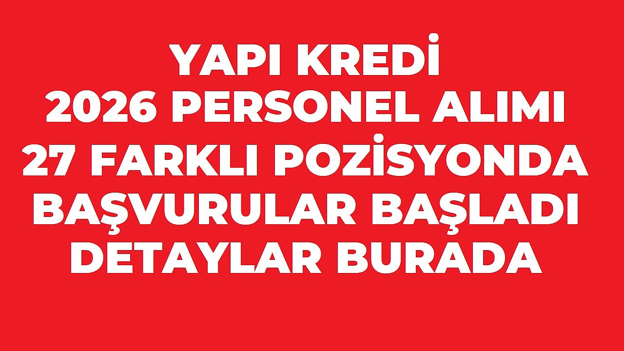 Yapı Kredi 2026 Personel Alımı: 27 Farklı Pozisyonda Başvurular Başladı