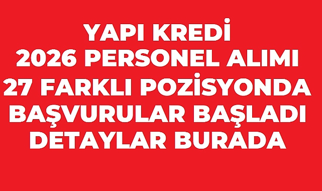 Yapı Kredi 2026 Personel Alımı: 27 Farklı Pozisyonda Başvurular Başladı
