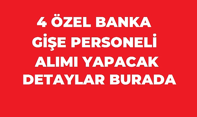 4 Bankadan Gişe Personeli Alımı: Tecrübeli ve Tecrübesiz Adaylar Başvurabilecek