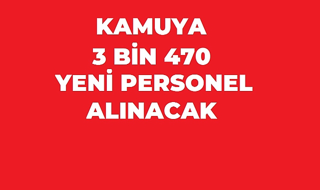 Kamuya 3 Bin 470 Kişilik Yeni Alım: Kurum Kurum Kontenjanlar ve Başvuru Tarihleri
