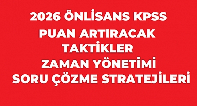 KPSS ÖNLİSANS 2026 Sınavında Puan Artırabilecek Taktikler: Zaman Yönetimi ve Soru Çözme Stratejileri