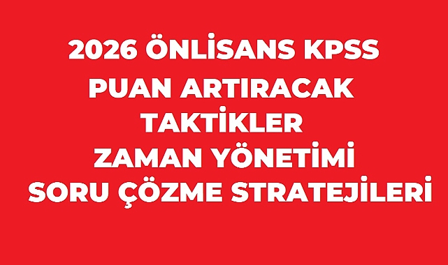 KPSS ÖNLİSANS 2026 Sınavında Puan Artırabilecek Taktikler: Zaman Yönetimi ve Soru Çözme Stratejileri