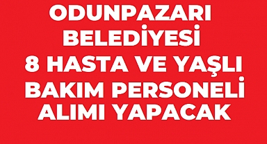 Odunpazarı Belediyesi 8 HASTA VE YAŞLI BAKIM PERSONELİ Alımı Yapacak! Başvurular Başladı