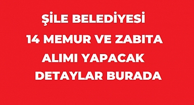Şile Belediyesi 14 Memur ve Zabıta Memuru Alacak: Başvurular Kasım Ayında