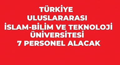 Türkiye Uluslararası İslam, Bilim ve Teknoloji Üniversitesi 7 Sözleşmeli Personel Alacak