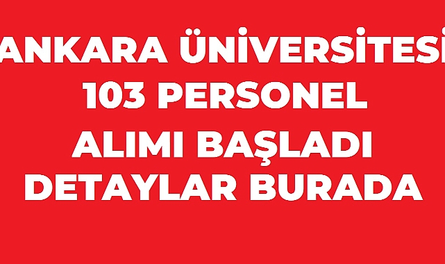 Ankara Üniversitesi 103 Sözleşmeli Personel Alımı Başladı: KPSS 60 Puan Şartı
