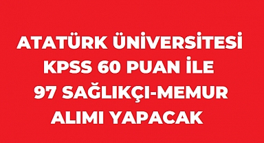 Atatürk Üniversitesi 97 Personel Alacak: Lise ve Ön Lisans Mezunlarına 60 KPSS Şartı