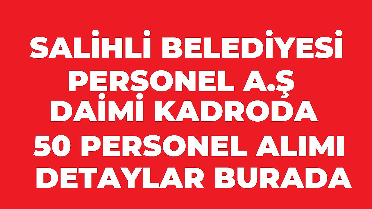 Salihli Belediyesi 50 Daimi Beden İşçisi Alımı Yapacak