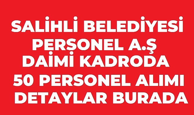 Salihli Belediyesi 50 Daimi Beden İşçisi Alımı Yapacak
